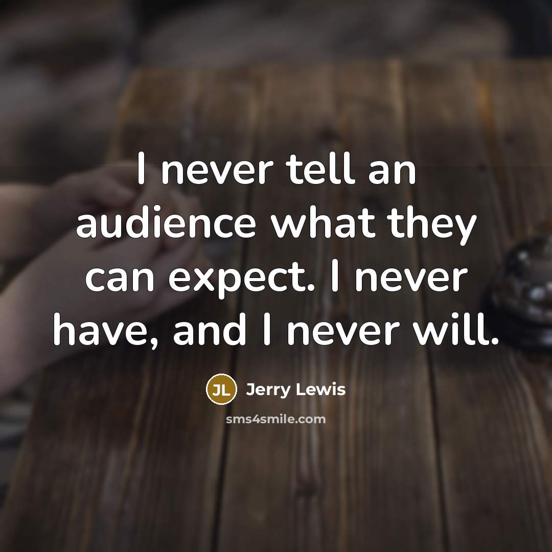 “I never tell an audience what they can expect. I…” quote by Jerry Lewis