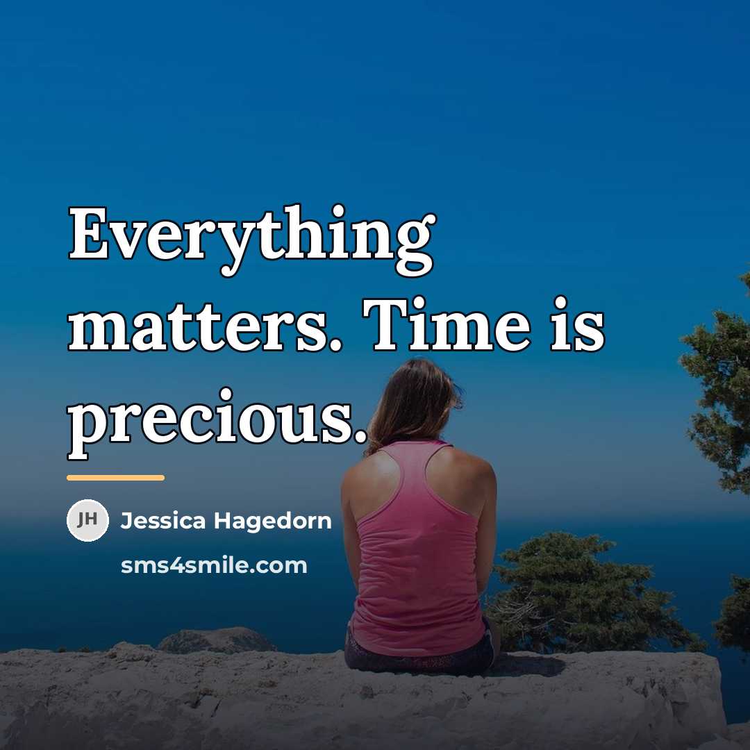 “Everything matters. Time is precious.…” quote by Jessica Hagedorn