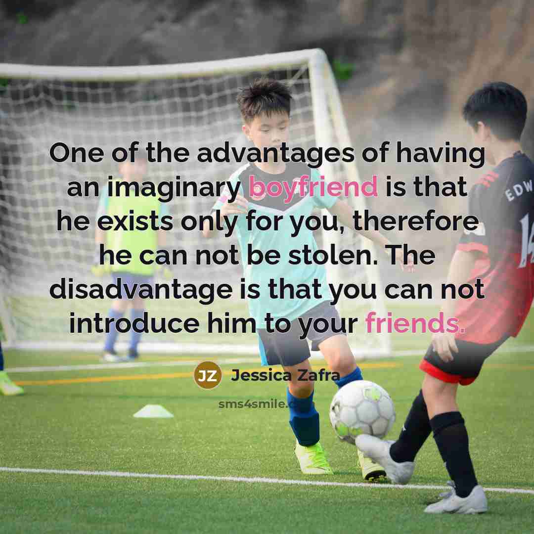 “One of the advantages of having an imaginary boyfriend is…” quote by Jessica Zafra