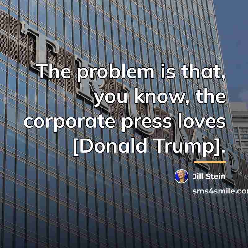 “The problem is that, you know, the corporate press loves…” quote by Jill Stein
