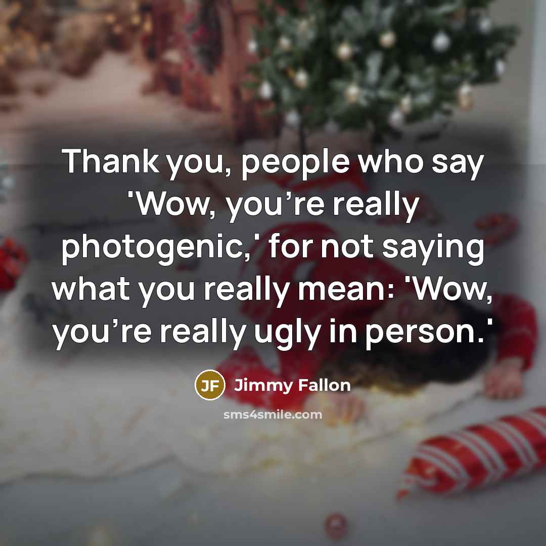 “Thank you, people who say 'Wow, you're really photogenic,' for…” quote by Jimmy Fallon