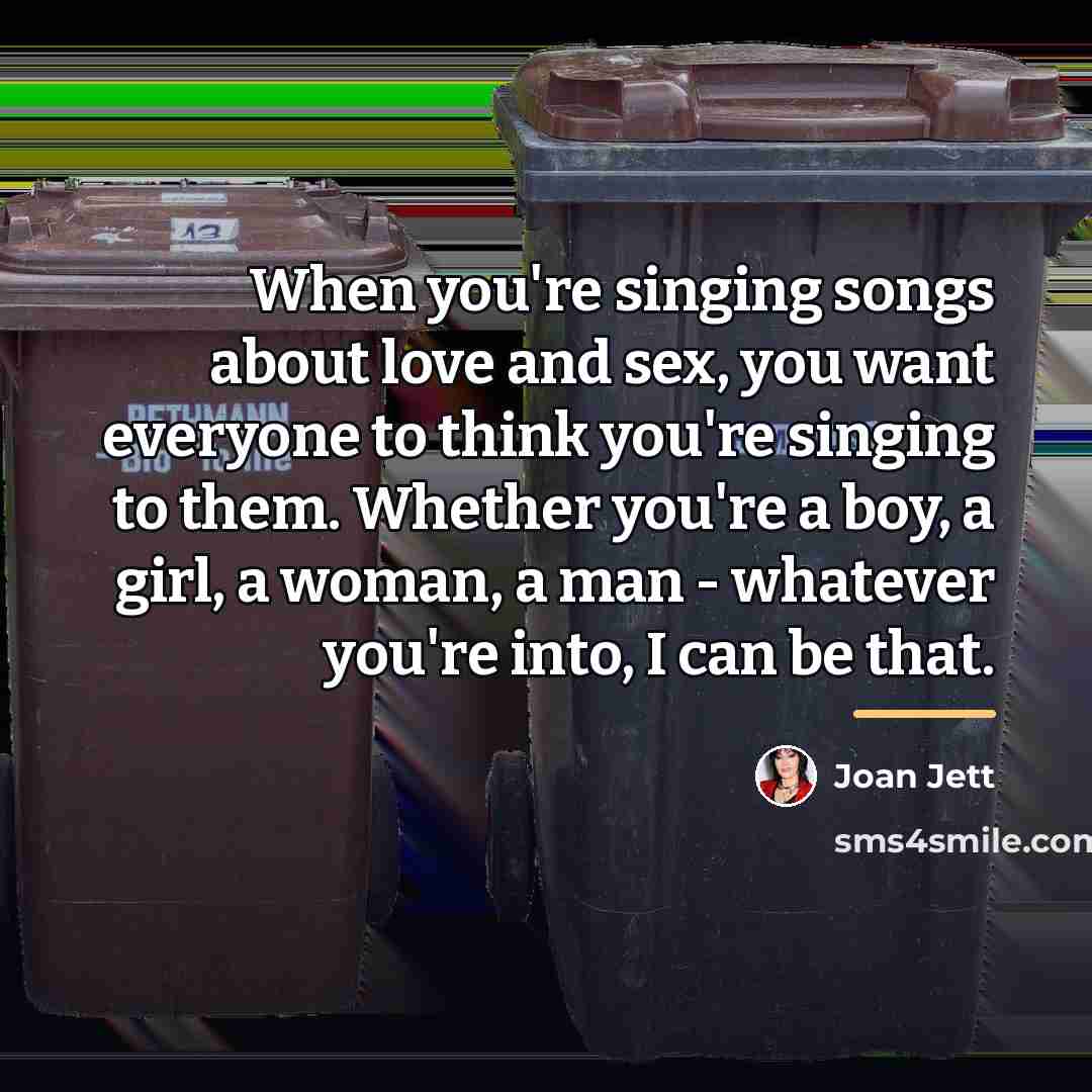 “When you're singing songs about love and sex, you want…” quote by Joan Jett