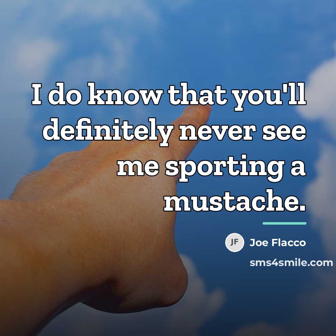 “I do know that you'll definitely never see me sporting…” quote by Joe Flacco