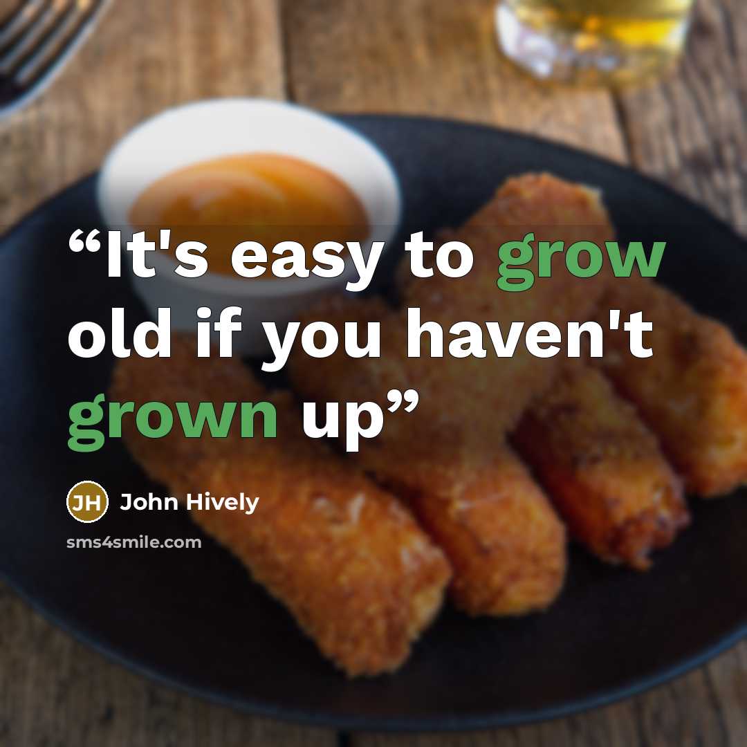 “It's easy to grow old if you haven't grown up” quote by John Hively