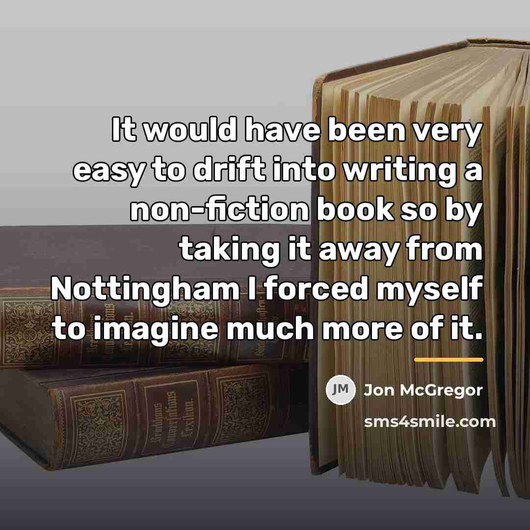 “It would have been very easy to drift into writing…” quote by Jon McGregor