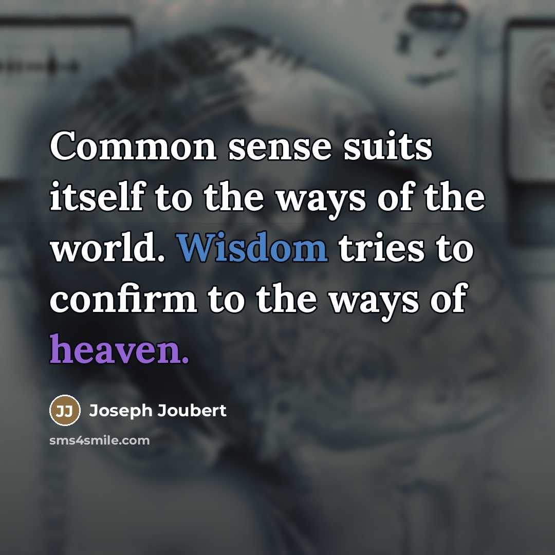 “Common sense suits itself to the ways of the world.…” quote by Joseph Joubert