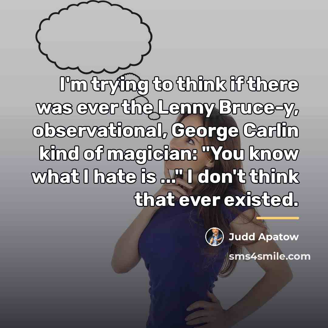 “I'm trying to think if there was ever the Lenny…” quote by Judd Apatow