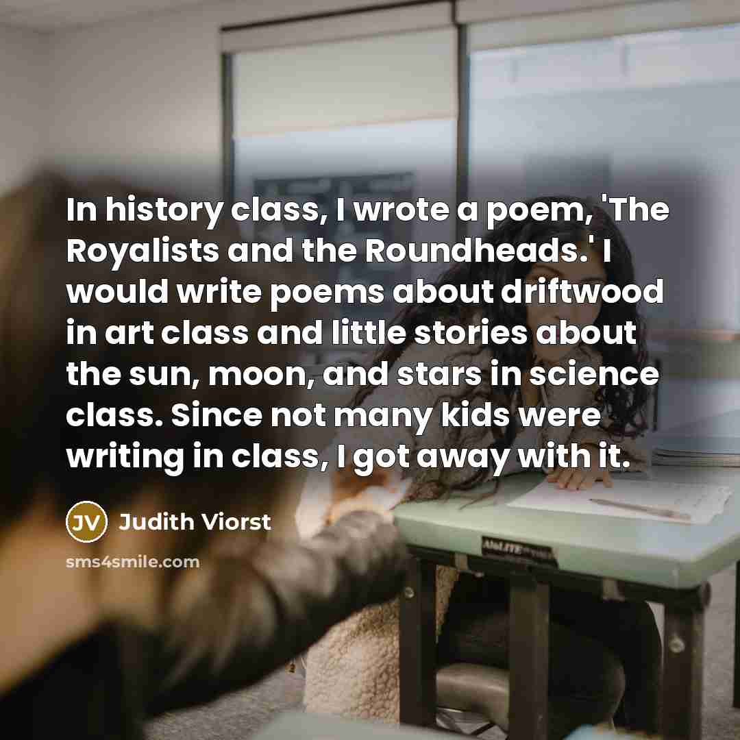 “In history class, I wrote a poem, 'The Royalists and…” quote by Judith Viorst