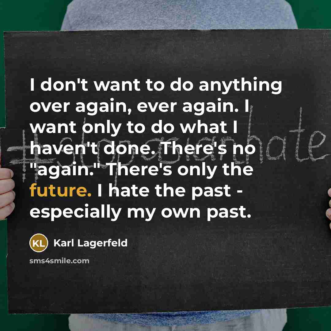 “I don't want to do anything over again, ever again.…” quote by Karl Lagerfeld