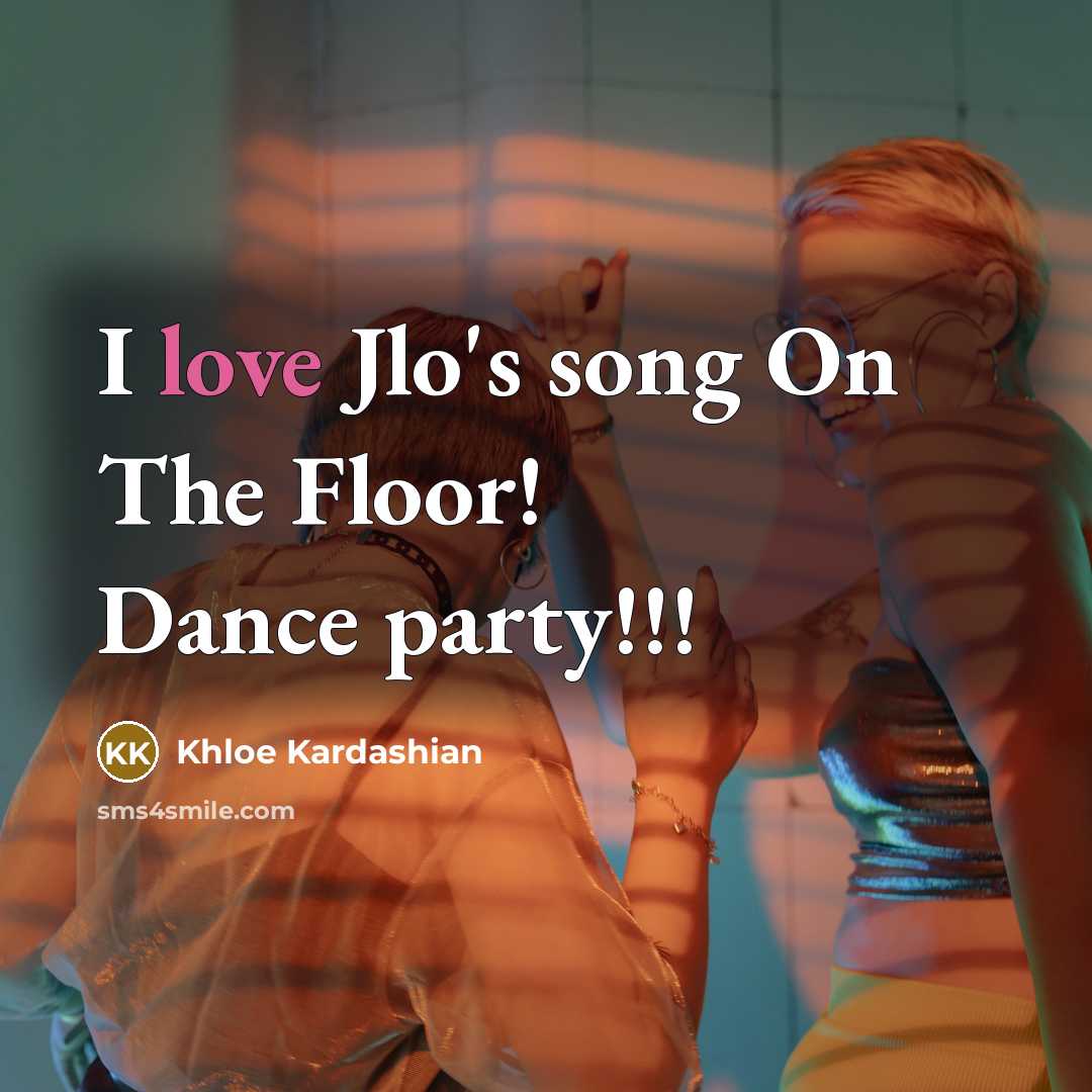 “I love Jlo's song On The Floor! Dance party!!!…” quote by Khloe Kardashian