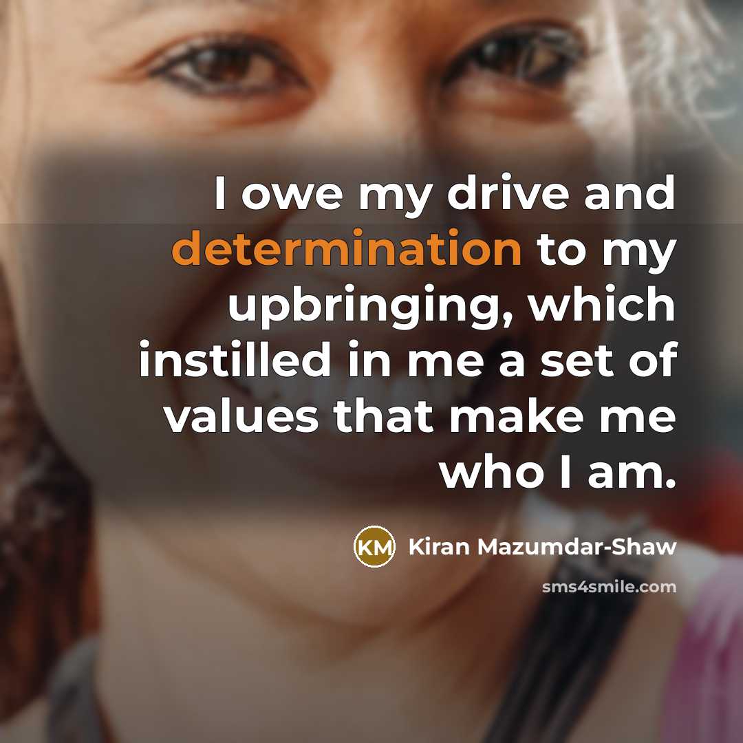 “I owe my drive and determination to my upbringing, which…” quote by Kiran Mazumdar-Shaw