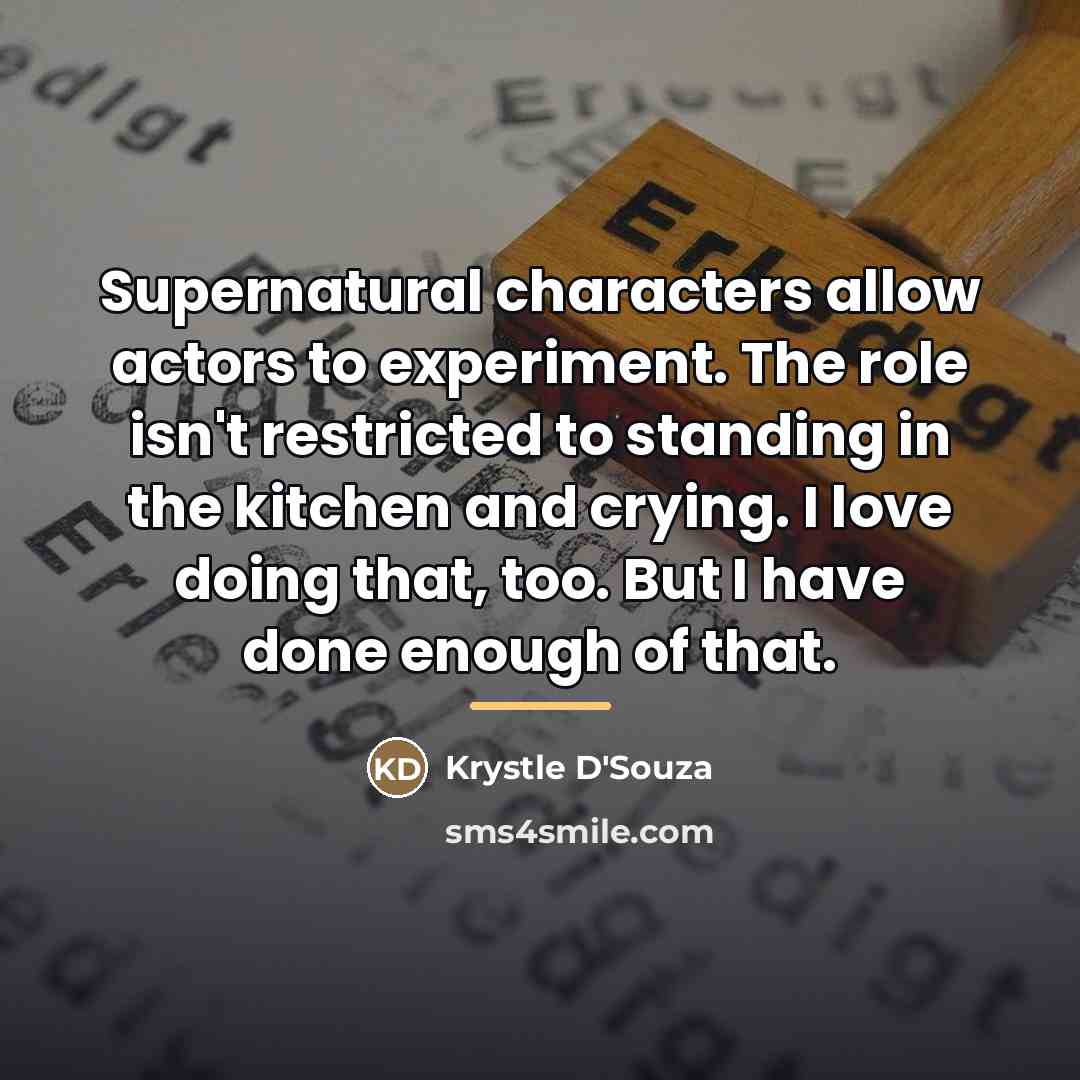 “Supernatural characters allow actors to experiment. The role isn't restricted…” quote by Krystle D'Souza