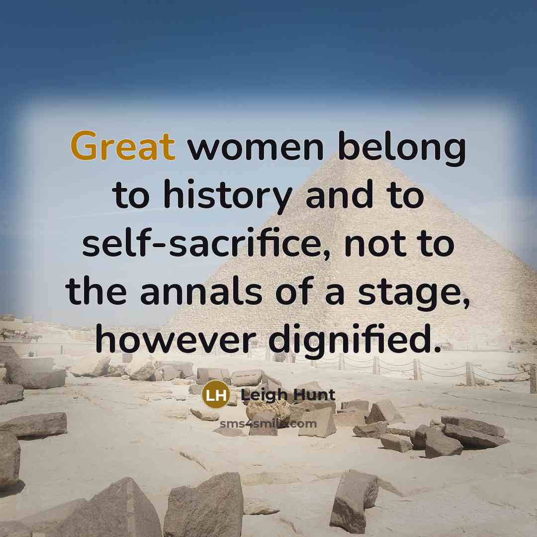 “Great women belong to history and to self-sacrifice, not to…” quote by Leigh Hunt