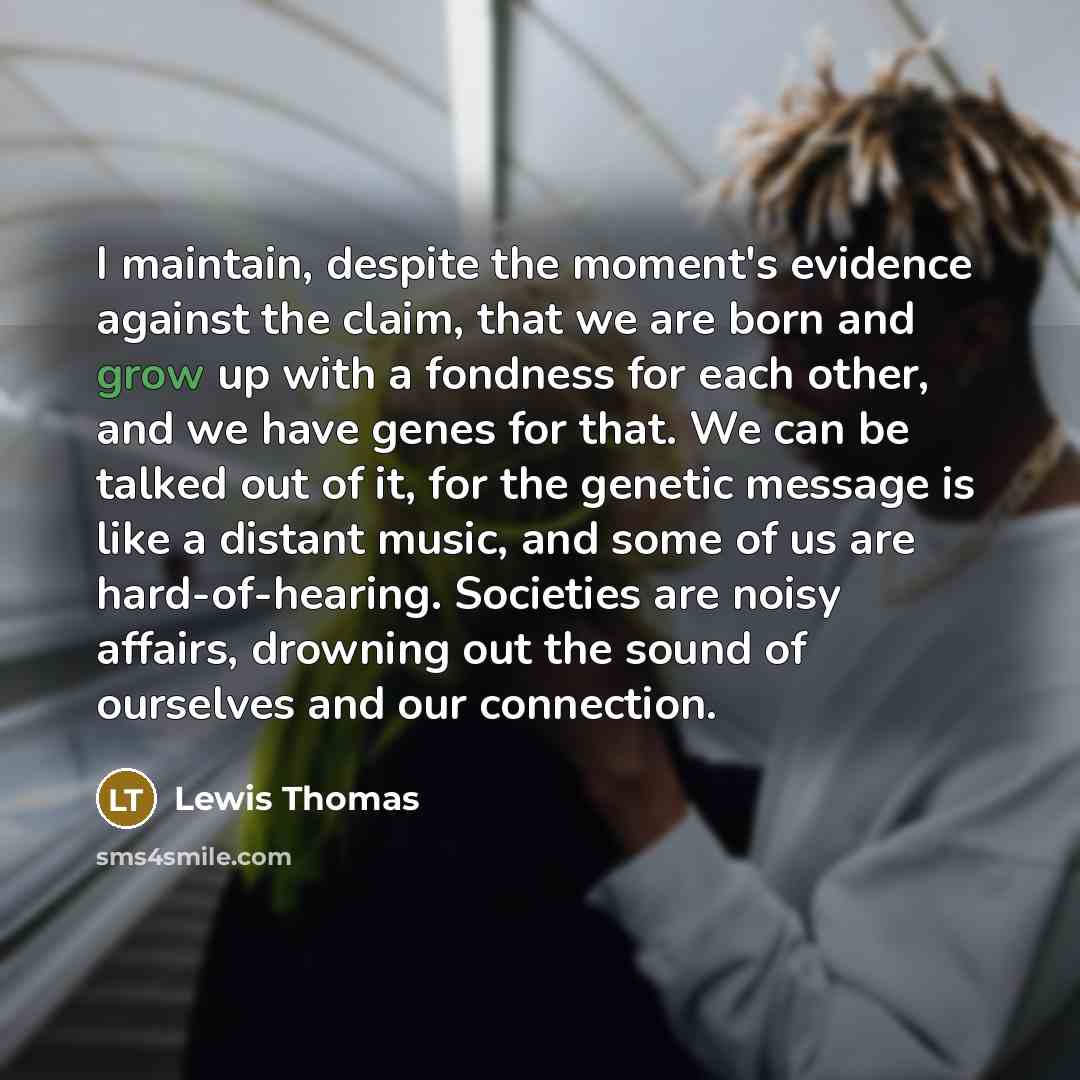 “I maintain, despite the moment's evidence against the claim, that…” quote by Lewis Thomas