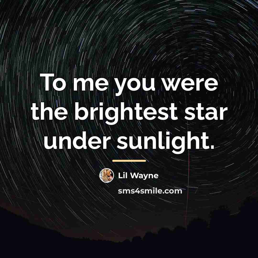 “To me you were the brightest star under sunlight.…” quote by Lil Wayne
