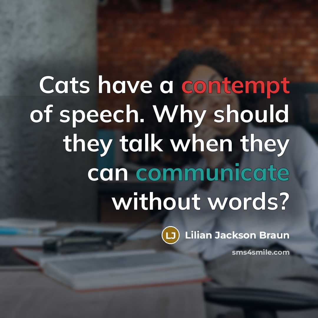 “Cats have a contempt of speech. Why should they talk…” quote by Lilian Jackson Braun