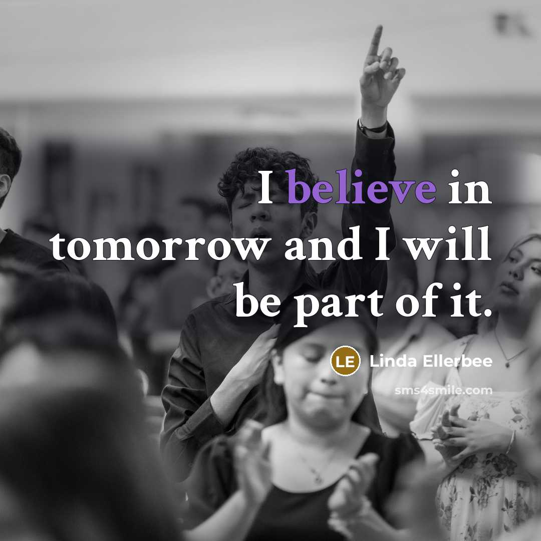 “I believe in tomorrow and I will be part of…” quote by Linda Ellerbee