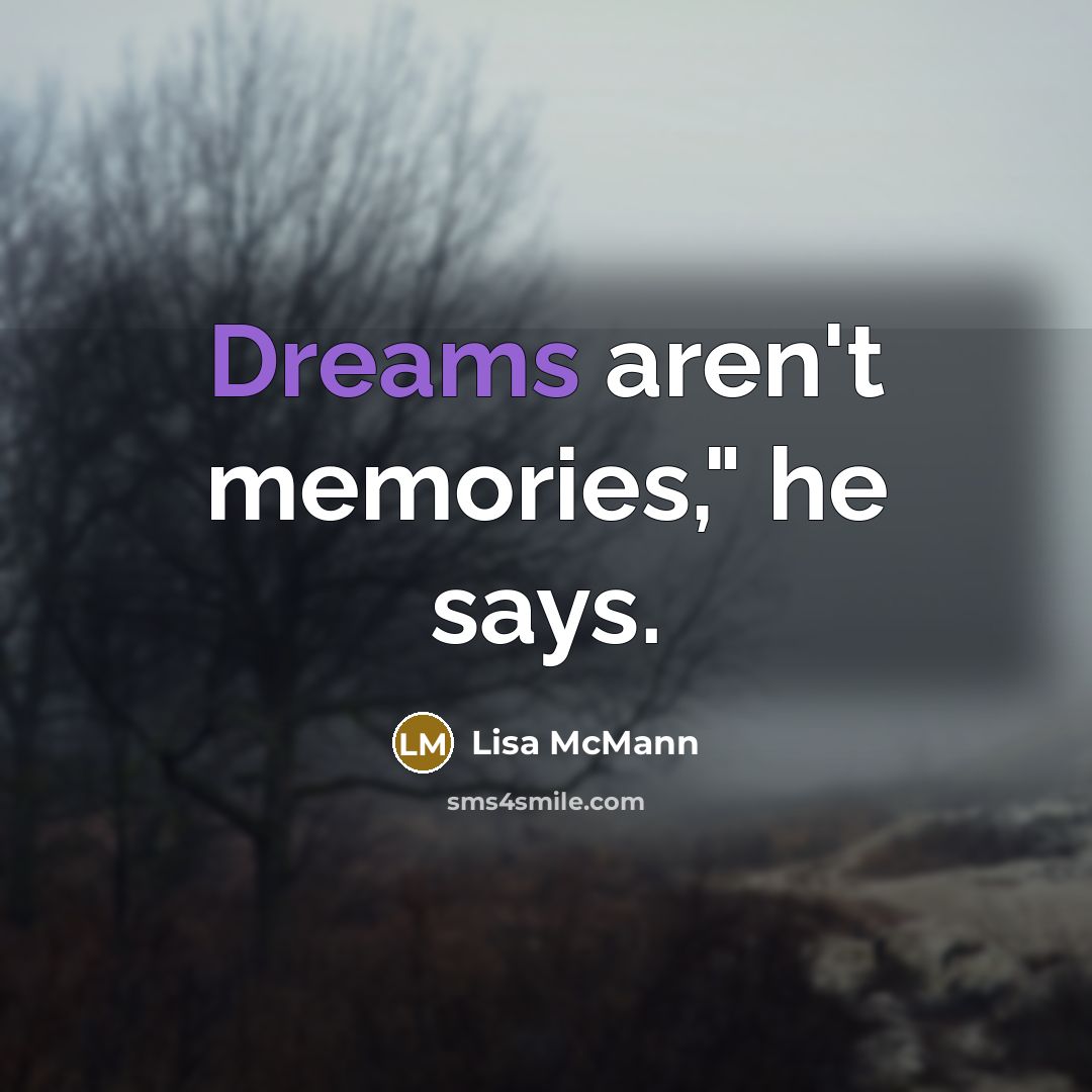“Dreams aren't memories," he says.…” quote by Lisa McMann