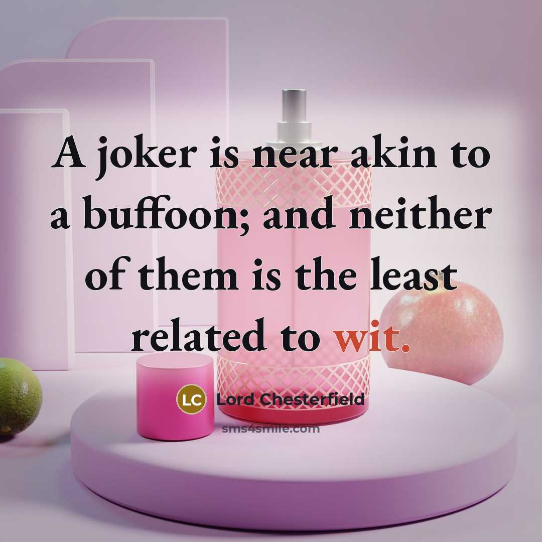 “A joker is near akin to a buffoon; and neither…” quote by Lord Chesterfield