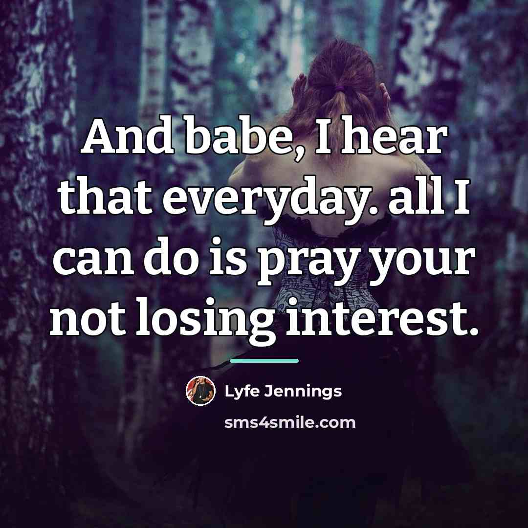 “And babe, I hear that everyday. all I can do…” quote by Lyfe Jennings