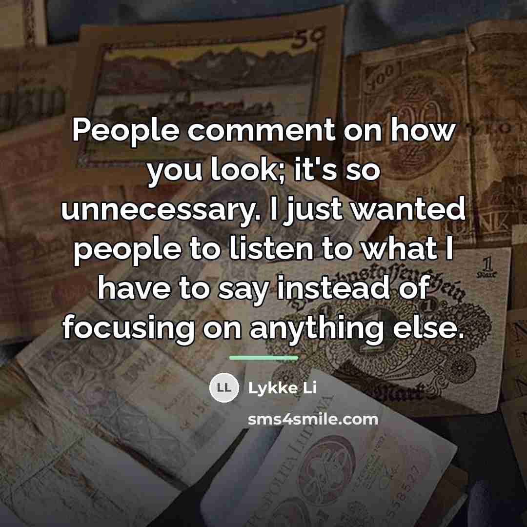“People comment on how you look; it's so unnecessary. I…” quote by Lykke Li