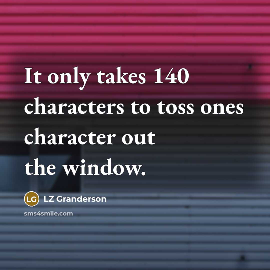 “It only takes 140 characters to toss ones character out…” quote by LZ Granderson
