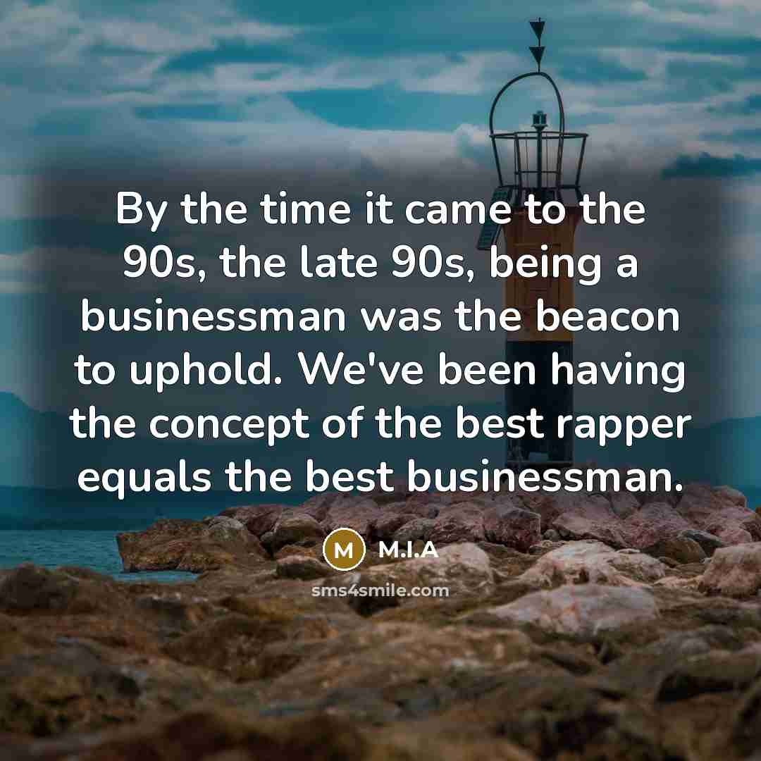 “By the time it came to the 90s, the late…” quote by M.I.A