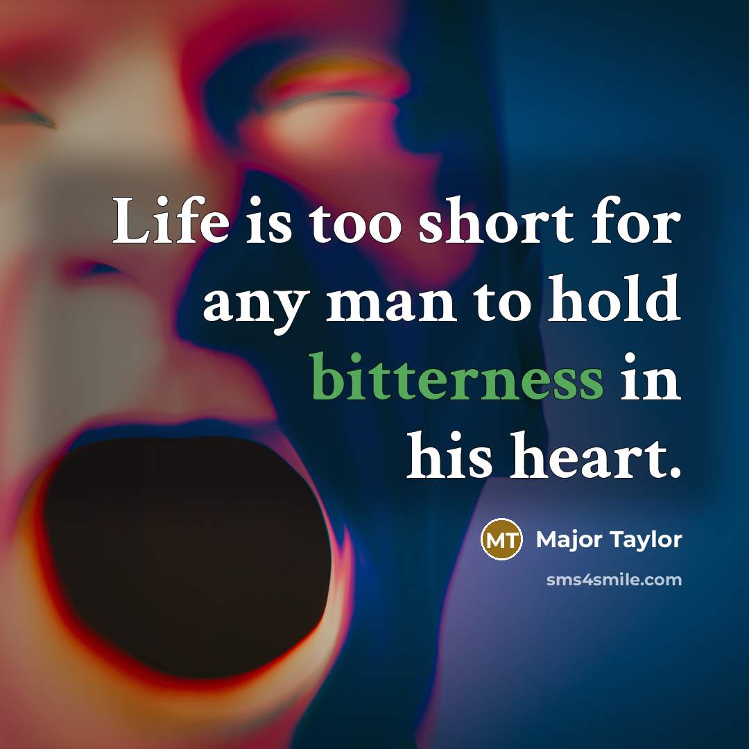 “Life is too short for any man to hold bitterness…” quote by Major Taylor
