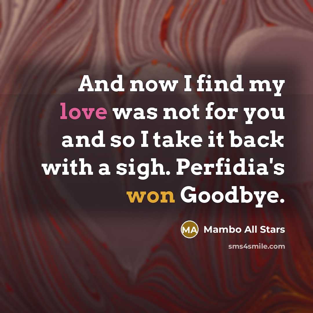 “And now I find my love was not for you and so I take it back with a sigh. Perfidia's won Goodbye.” quote by Mambo All Stars