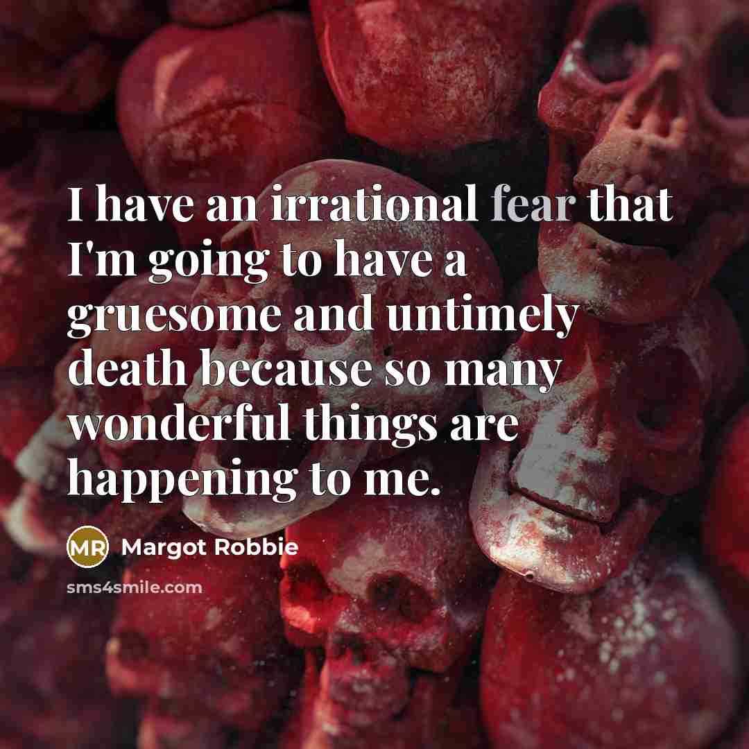 “I have an irrational fear that I'm going to have…” quote by Margot Robbie