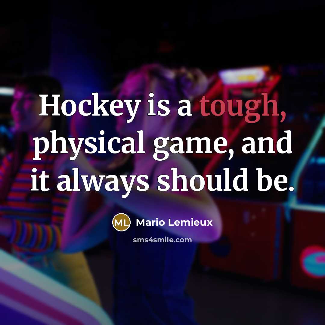 “Hockey is a tough, physical game, and it always should be.” quote by Mario Lemieux