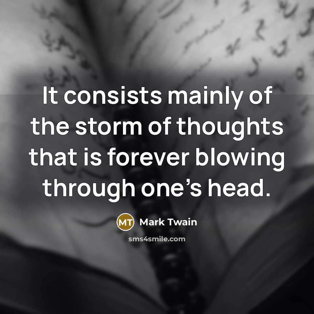 “It consists mainly of the storm of thoughts that is…” quote by Mark Twain