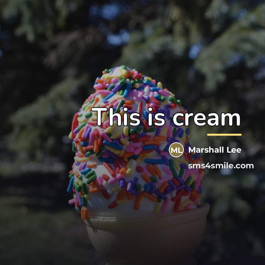 “This is cream…” quote by Marshall Lee