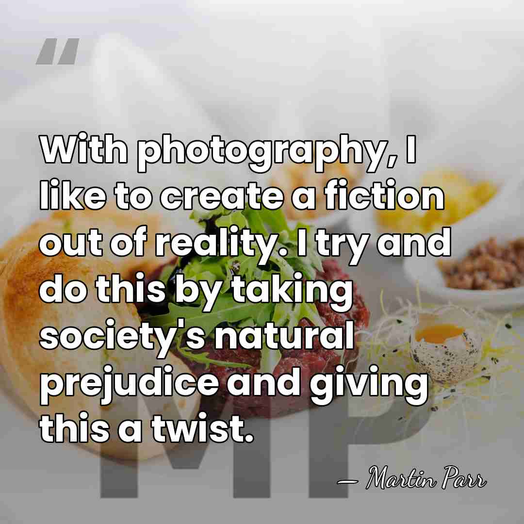 With photography, I like to create a fiction out of reality. I&hellip; - Martin Parr