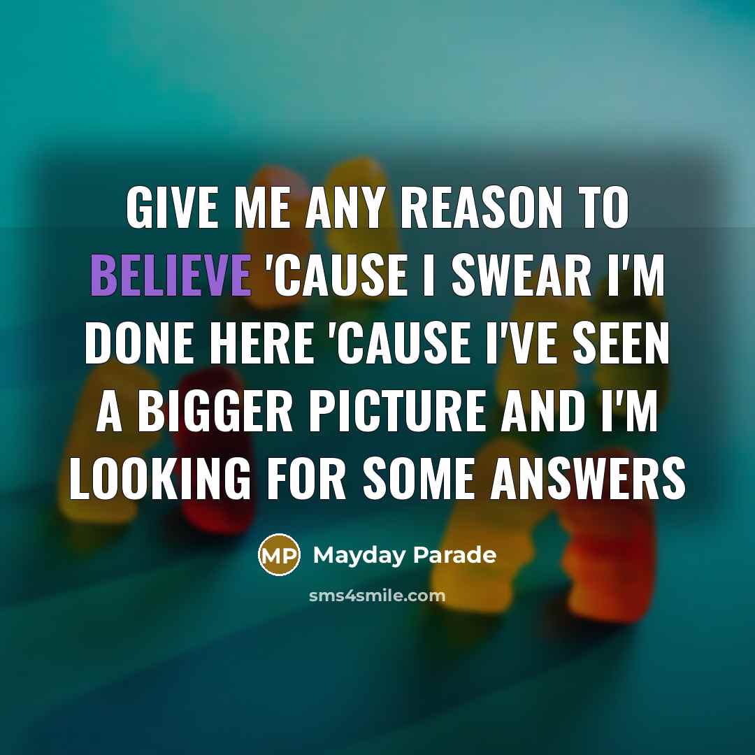 “Give me any reason to believe 'Cause I swear I'm…” quote by Mayday Parade