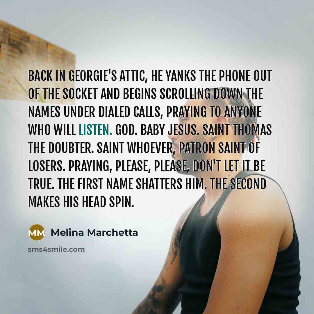 “Back in Georgie's attic, he yanks the phone out of…” quote by Melina Marchetta