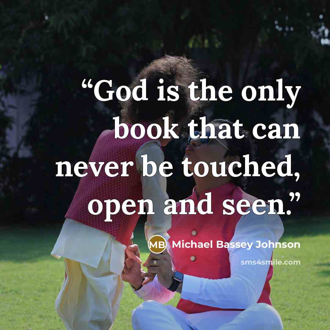 “God is the only book that can never be touched, open and seen.” quote by Michael Bassey Johnson
