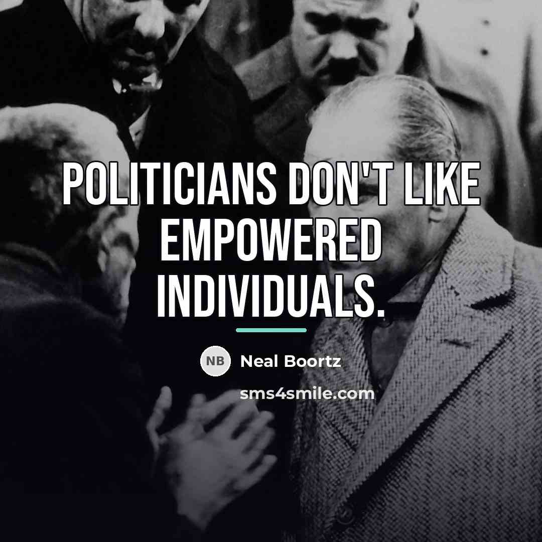 “Politicians don't like empowered individuals.…” quote by Neal Boortz