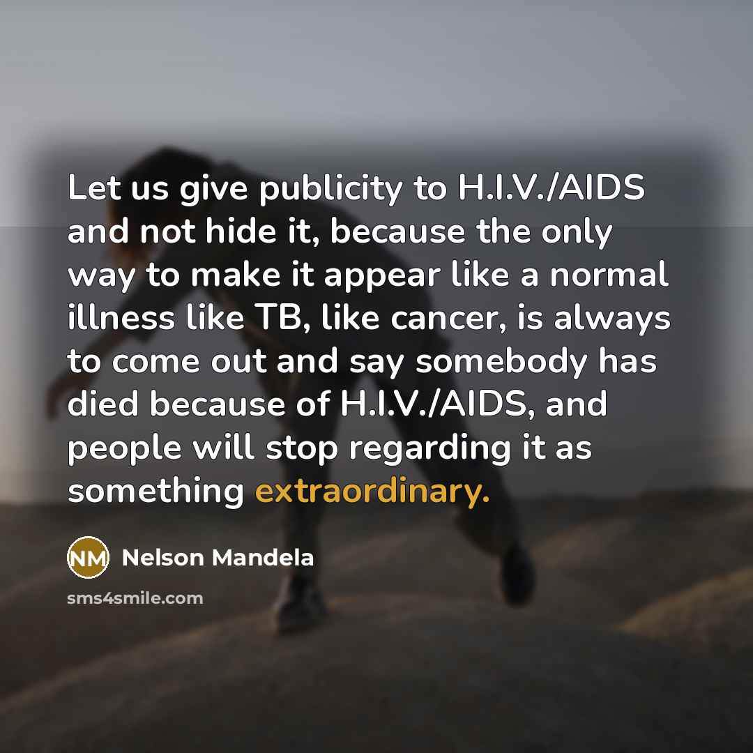 “Let us give publicity to H.I.V./AIDS and not hide it,…” quote by Nelson Mandela