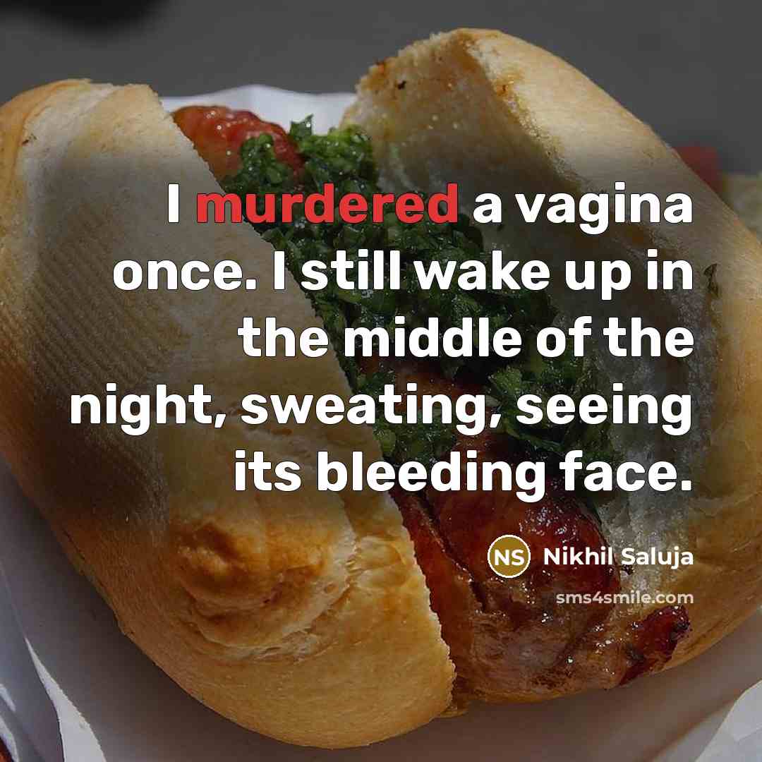 “I murdered a vagina once. I still wake up in…” quote by Nikhil Saluja