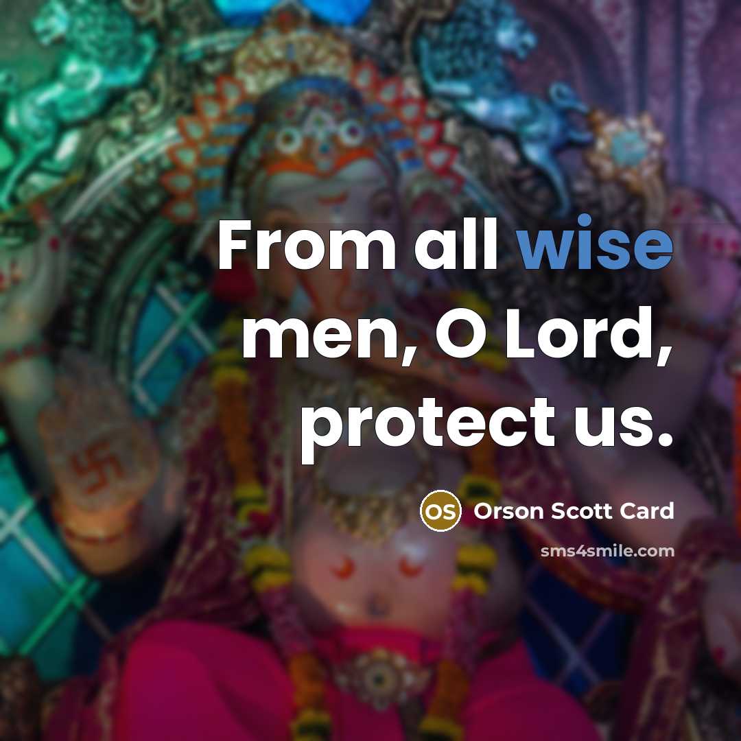 “From all wise men, O Lord, protect us.…” quote by Orson Scott Card