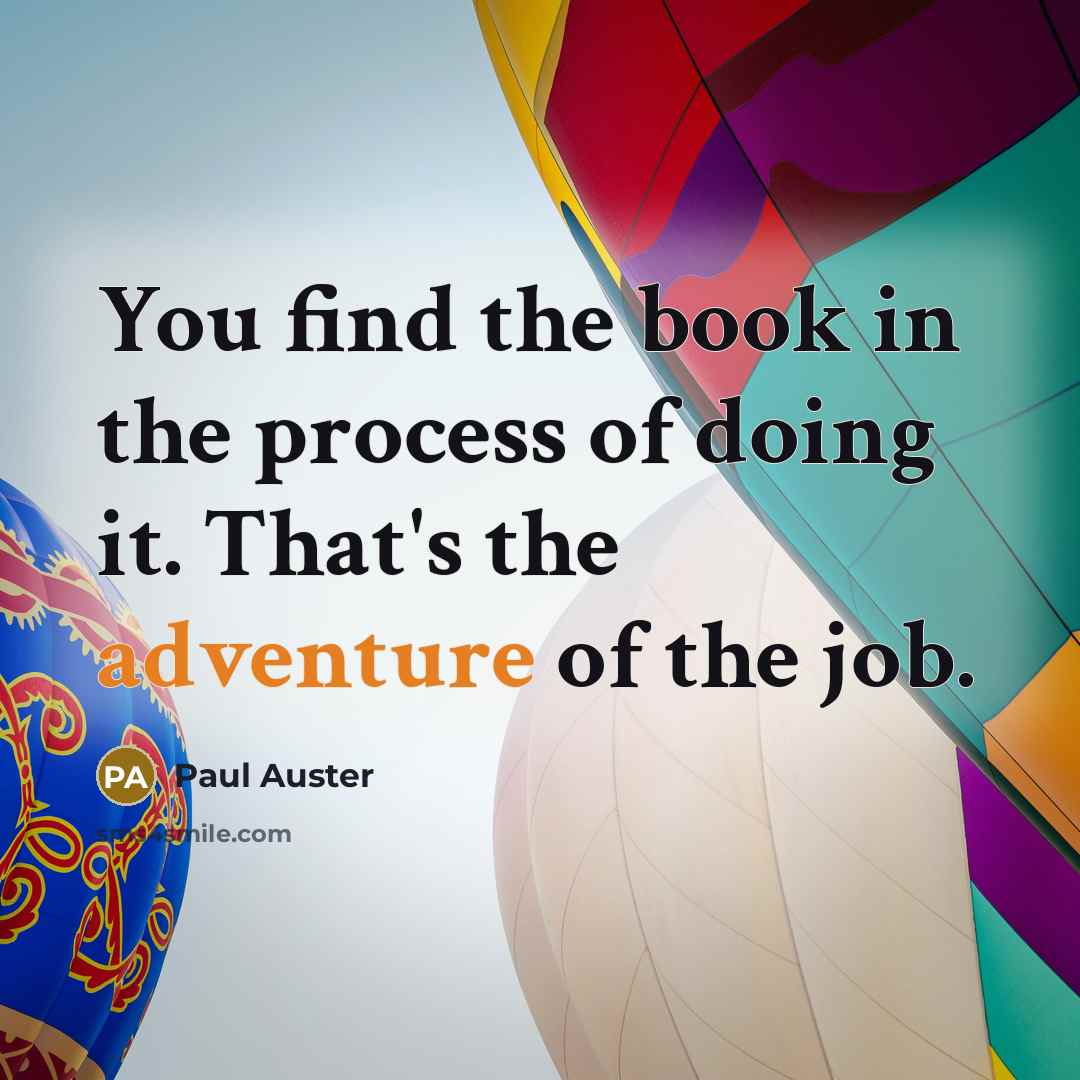 “You find the book in the process of doing it.…” quote by Paul Auster