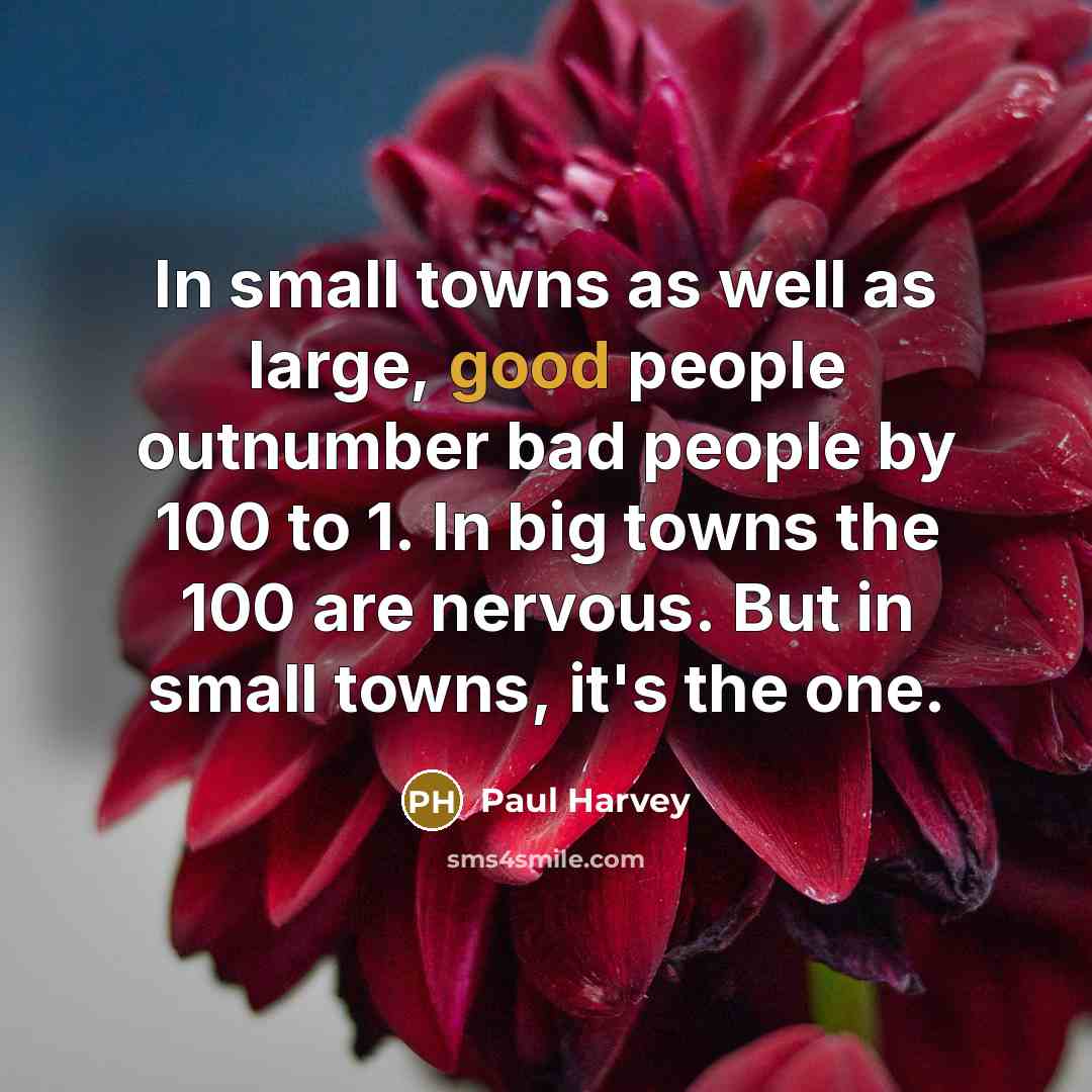 “In small towns as well as large, good people outnumber…” quote by Paul Harvey
