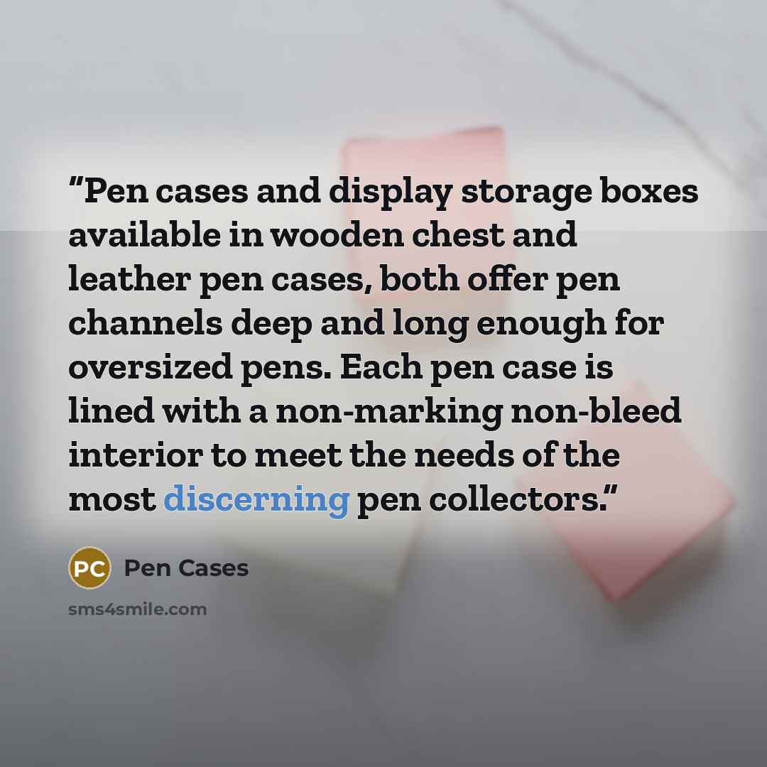 “Pen cases and display storage boxes available in wooden chest and leather pen cases, both offer pen channels deep and long enough for oversized pens. Each pen case is lined with a non-marking non-bleed interior to meet the needs of the most discerning pen collectors.” quote by Pen Cases