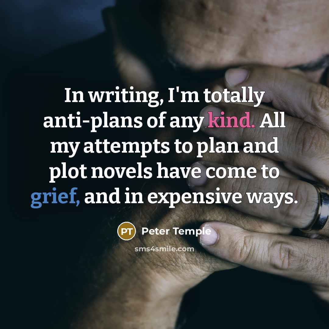 “In writing, I'm totally anti-plans of any kind. All my…” quote by Peter Temple