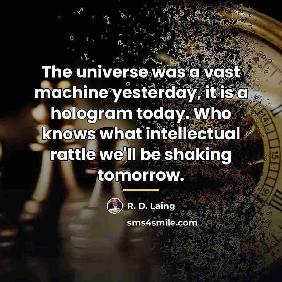 “The universe was a vast machine yesterday, it is a…” quote by R. D. Laing