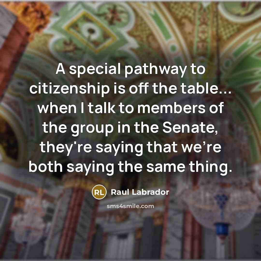 “A special pathway to citizenship is off the table... when…” quote by Raul Labrador