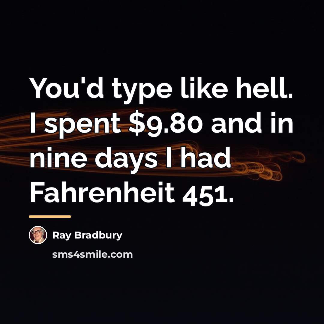 “You'd type like hell. I spent $9.80 and in nine…” quote by Ray Bradbury