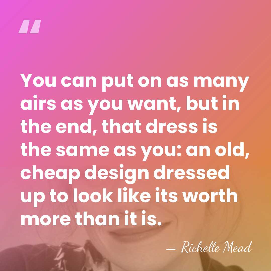 You can put on as many airs as you want, but in&hellip; - Richelle Mead