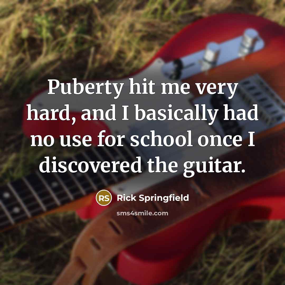 “Puberty hit me very hard, and I basically had no…” quote by Rick Springfield